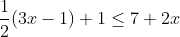 \frac{1}{2}(3x-1)+1\leq 7+2x